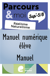 Parcours & moi Sup' 3e degré - Manuel numérique élève - Manuel : 1. Réalisme et Naturalisme